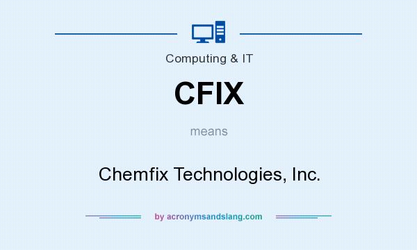 What does CFIX mean? It stands for Chemfix Technologies, Inc.