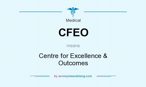 What does CFEO mean? It stands for Centre for Excellence & Outcomes