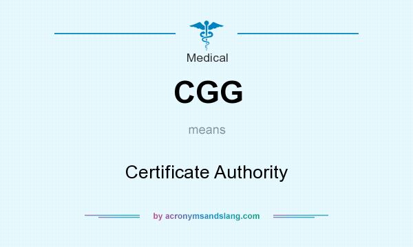 What does CGG mean? It stands for Certificate Authority