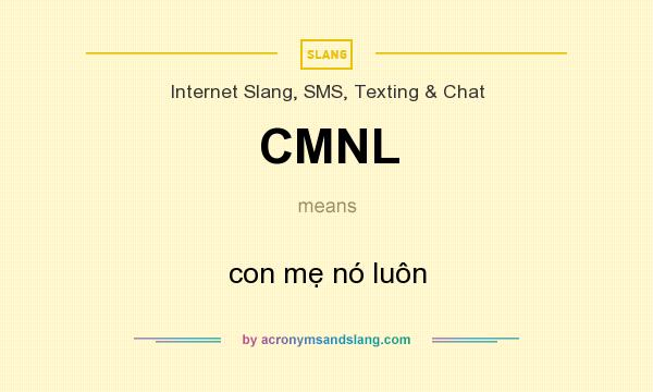 What does CMNL mean? It stands for con mẹ nó luôn