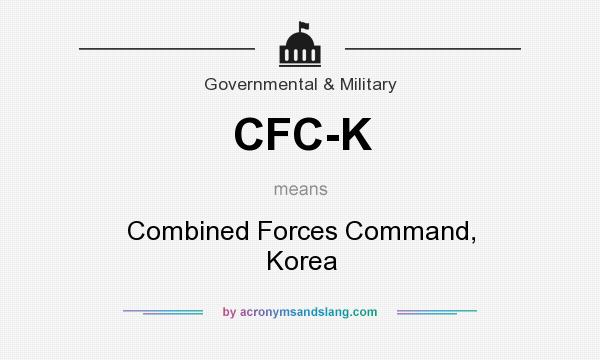 What does CFC-K mean? It stands for Combined Forces Command, Korea