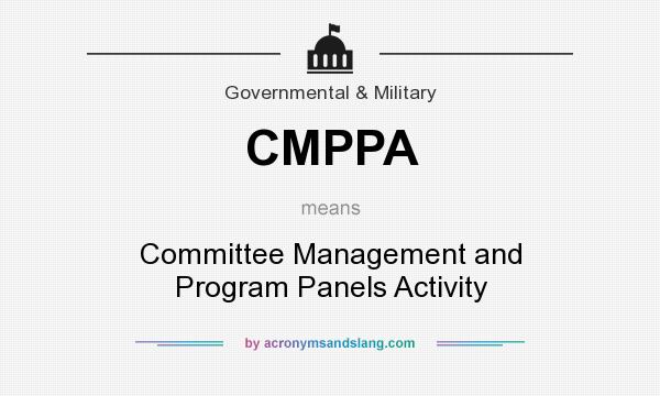 What does CMPPA mean? It stands for Committee Management and Program Panels Activity
