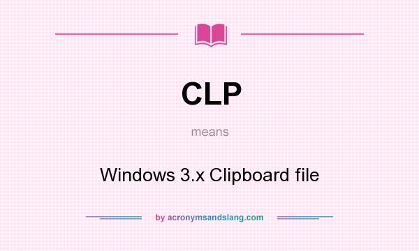 What does CLP mean? It stands for Windows 3.x Clipboard file