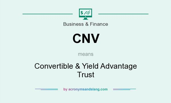 What does CNV mean? It stands for Convertible & Yield Advantage Trust