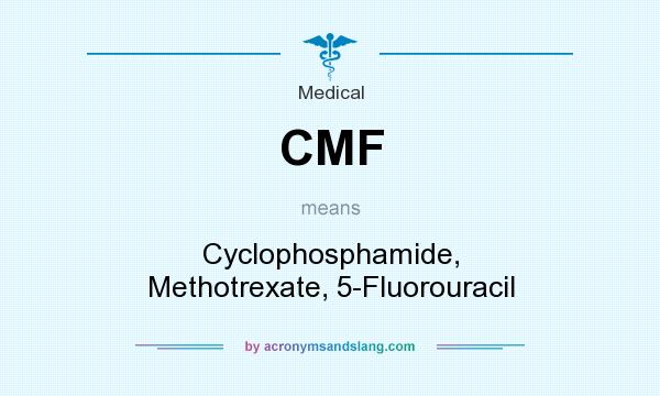 What does CMF mean? It stands for Cyclophosphamide, Methotrexate, 5-Fluorouracil