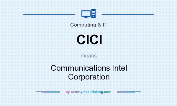 What does CICI mean? It stands for Communications Intel Corporation