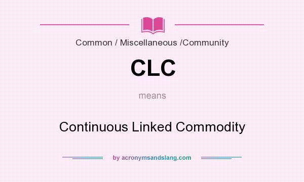 What does CLC mean? It stands for Continuous Linked Commodity