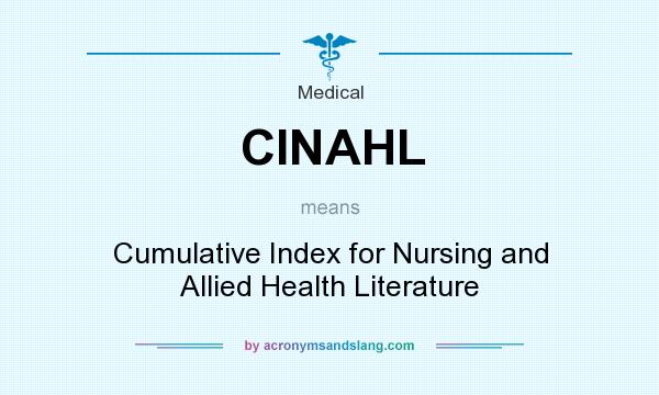 What does CINAHL mean? It stands for Cumulative Index for Nursing and Allied Health Literature