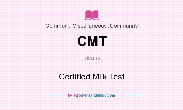 What does CMT mean? It stands for Certified Milk Test