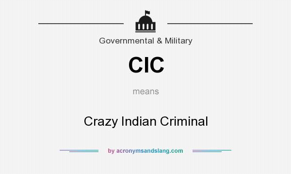What does CIC mean? It stands for Crazy Indian Criminal