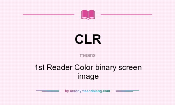 What does CLR mean? It stands for 1st Reader Color binary screen image