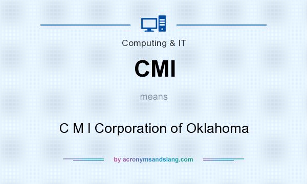 What does CMI mean? It stands for C M I Corporation of Oklahoma