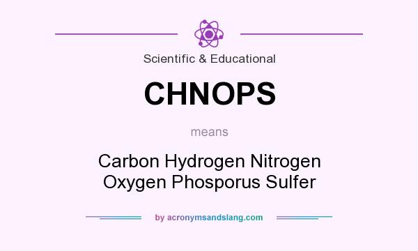 What does CHNOPS mean? It stands for Carbon Hydrogen Nitrogen Oxygen Phosporus Sulfer