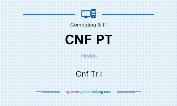 What does CNF PT mean? It stands for Cnf Tr I