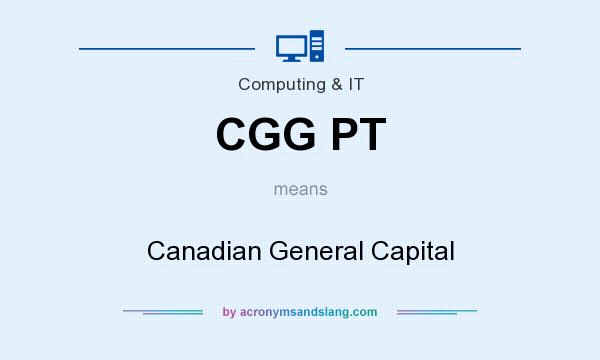 What does CGG PT mean? It stands for Canadian General Capital