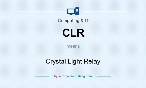 What does CLR mean? It stands for Crystal Light Relay