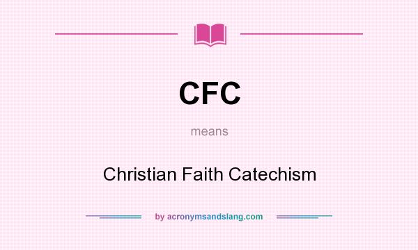 What does CFC mean? It stands for Christian Faith Catechism