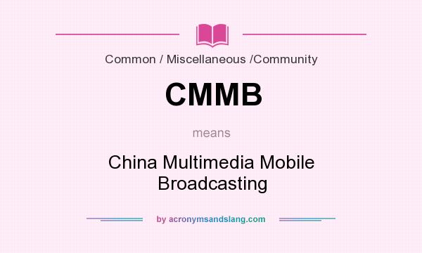 What does CMMB mean? It stands for China Multimedia Mobile Broadcasting