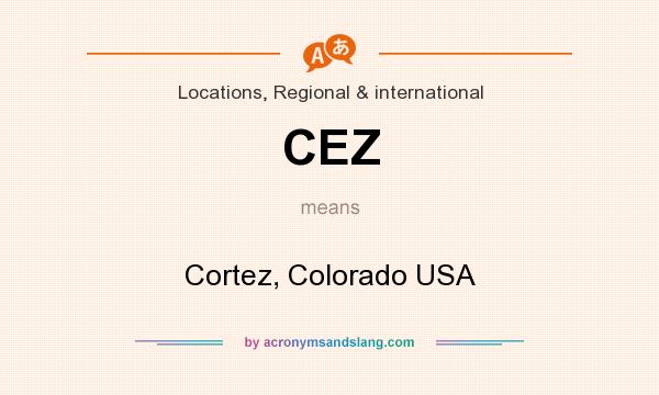 What does CEZ mean? It stands for Cortez, Colorado USA