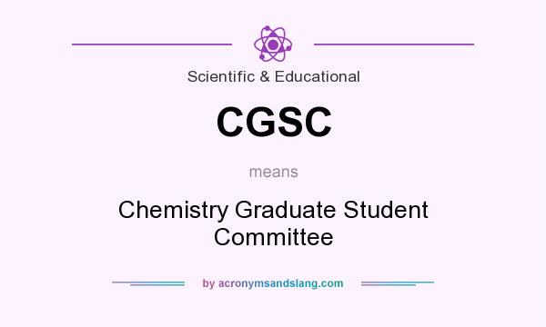What does CGSC mean? It stands for Chemistry Graduate Student Committee