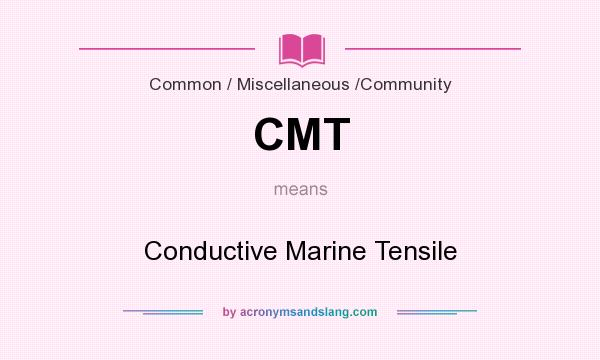 What does CMT mean? It stands for Conductive Marine Tensile