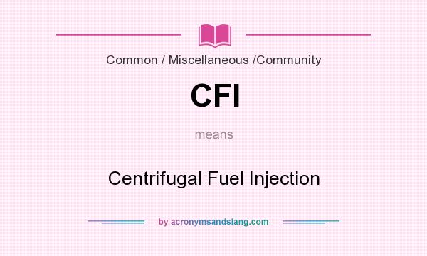 What does CFI mean? It stands for Centrifugal Fuel Injection
