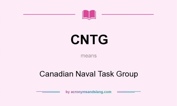 What does CNTG mean? It stands for Canadian Naval Task Group