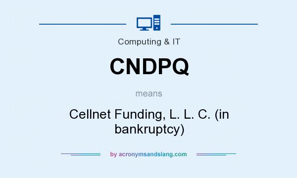 What does CNDPQ mean? It stands for Cellnet Funding, L. L. C. (in bankruptcy)
