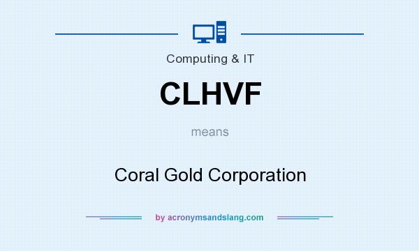 What does CLHVF mean? It stands for Coral Gold Corporation