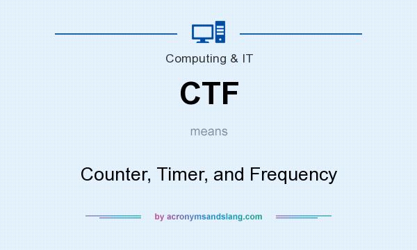 What does CTF mean? It stands for Counter, Timer, and Frequency