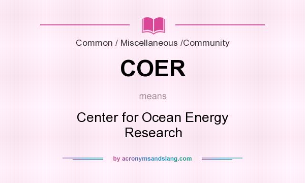 What does COER mean? It stands for Center for Ocean Energy Research