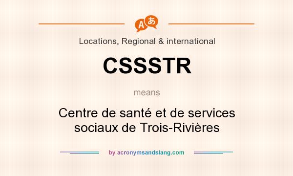 What does CSSSTR mean? It stands for Centre de santé et de services sociaux de Trois-Rivières