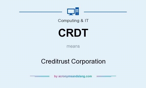 What does CRDT mean? It stands for Creditrust Corporation