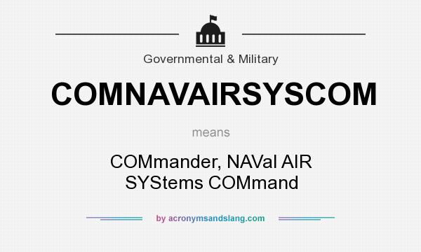 What does COMNAVAIRSYSCOM mean? It stands for COMmander, NAVal AIR SYStems COMmand