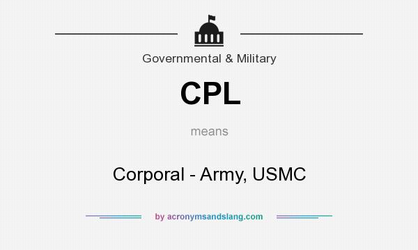 What does CPL mean? It stands for Corporal - Army, USMC