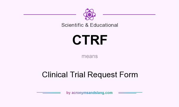 What does CTRF mean? It stands for Clinical Trial Request Form