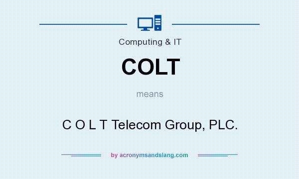 What does COLT mean? It stands for C O L T Telecom Group, PLC.