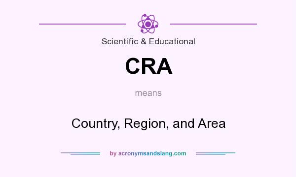 What does CRA mean? It stands for Country, Region, and Area