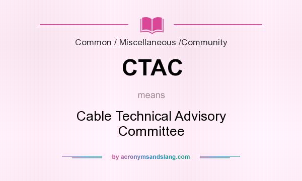 What does CTAC mean? It stands for Cable Technical Advisory Committee