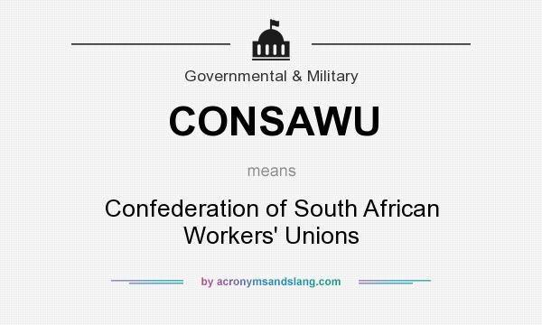 What does CONSAWU mean? It stands for Confederation of South African Workers` Unions
