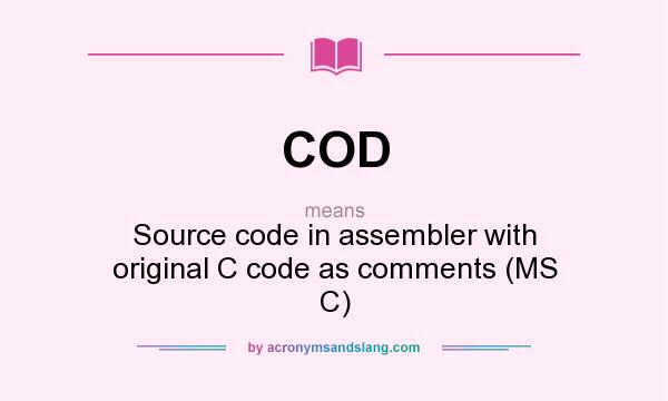 What does COD mean? It stands for Source code in assembler with original C code as comments (MS C)