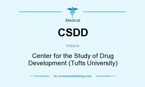 What does CSDD mean? It stands for Center for the Study of Drug Development (Tufts University)