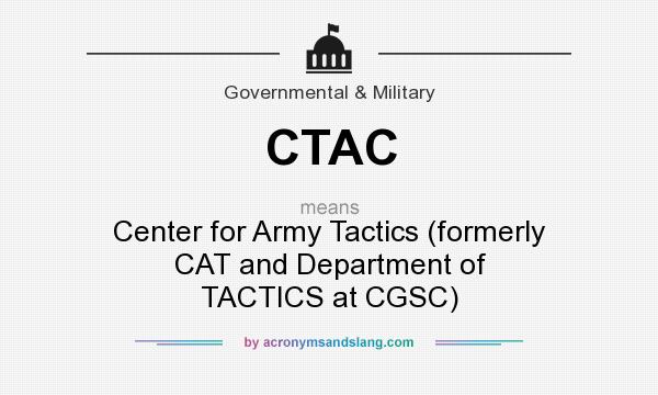 What does CTAC mean? It stands for Center for Army Tactics (formerly CAT and Department of TACTICS at CGSC)
