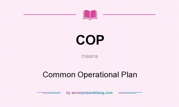 What does COP mean? It stands for Common Operational Plan