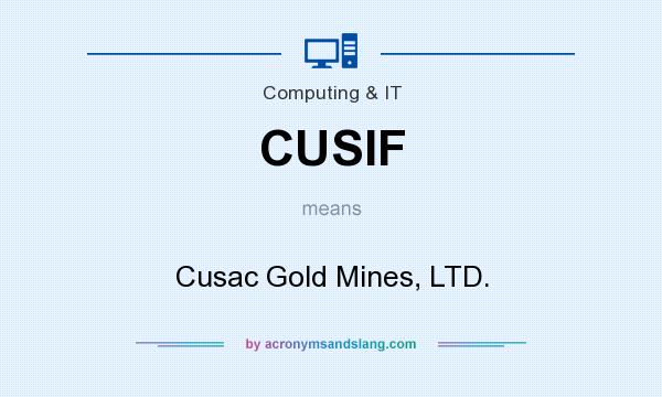 What does CUSIF mean? It stands for Cusac Gold Mines, LTD.