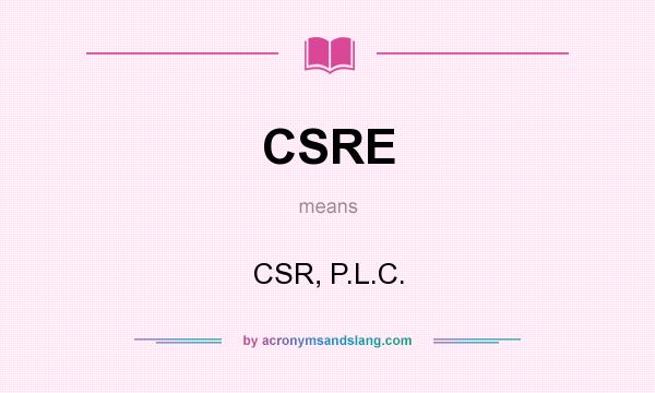 What does CSRE mean? It stands for CSR, P.L.C.