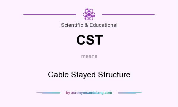 What does CST mean? It stands for Cable Stayed Structure