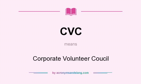 What does CVC mean? It stands for Corporate Volunteer Coucil