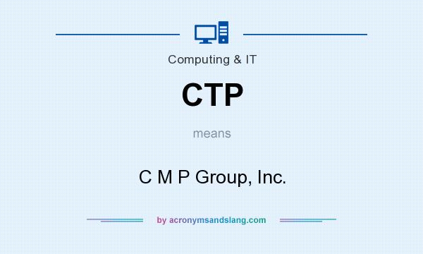 What does CTP mean? It stands for C M P Group, Inc.