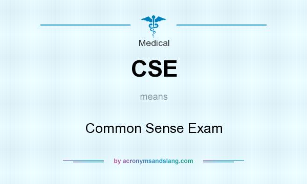 What does CSE mean? It stands for Common Sense Exam